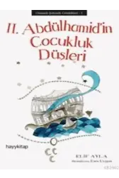 II. Abdülhamid'in Çocukluk Düşleri; Osmanlı Şehzade Günlükleri 1