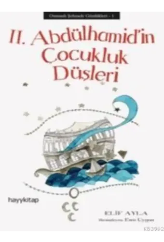 II. Abdülhamid'in Çocukluk Düşleri; Osmanlı Şehzade Günlükleri 1