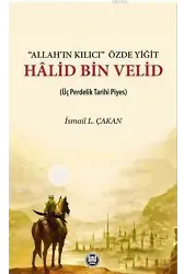 Allah'ın Kılıcı' Özde Yiğit - Halid Bin Velid; Üç Perdelik Tarihi Piyes