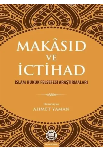 Makâsıd ve İctihad; İslâm Hukuk Felsefesi Araştırmaları