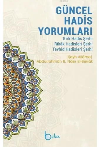 Güncel Hadis Yorumları; Kırk Hadis Şerhi - Rikâk Hadisleri Şerhi - Tevhîd Hadisleri Şerhi