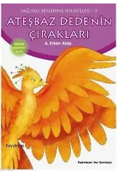 Ateşbaz Dede'nin Çırakları; Sağlıklı Beslenme Hikayeleri-5