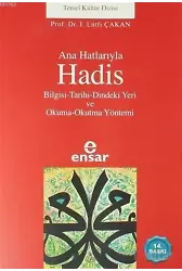 Anahatlarıyla Hadis; Bilgisi-Tarihi-Dindeki Yeri ve Okuma-Okutma Yöntemi
