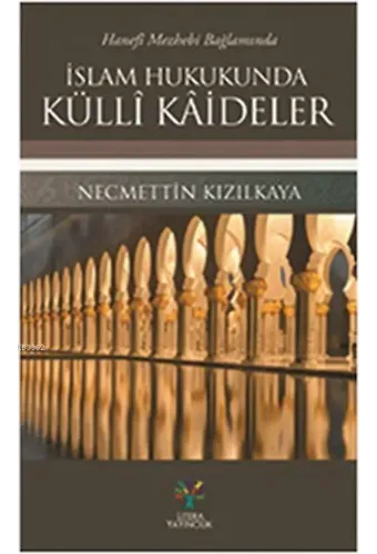 Hanefi Mezhebi Bağlamında İslam Hukukunda Külli Kaideler