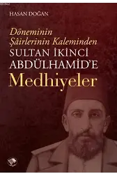 Sultan İkinci Abdülhamid'e Medhiyyeler; Döneminin Şairlerinin Kaleminden