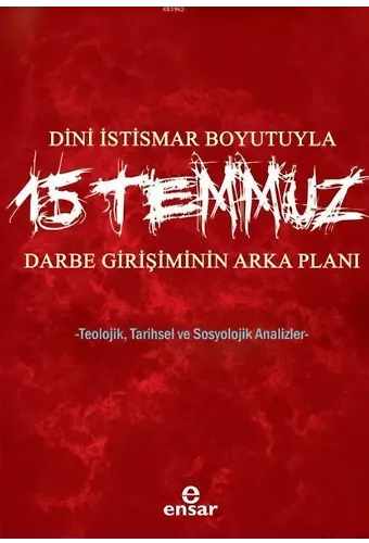 Dini İstismar Boyutuyla 15 Temmuz - Darbe Girişiminin Arka Planı; Teolojik, Tarihsel ve Sosyolojik Analizler