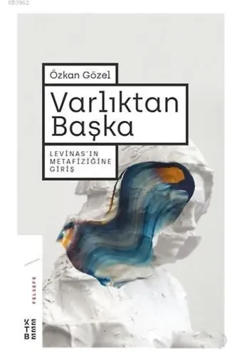 Varlıktan Başka; Levinas'ın Metafiziğine Giriş