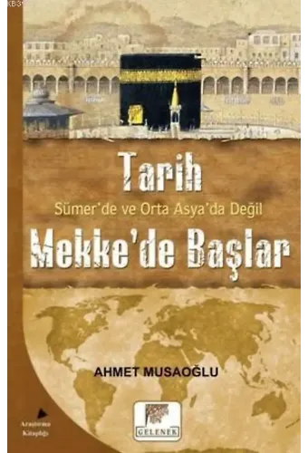 Tarih Sümer'de ve Orta Asya'da Değil Mekke'de Başlar