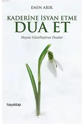 Kaderine İsyan Etme Dua Et; Hayatı Güzelleştiren Dualar