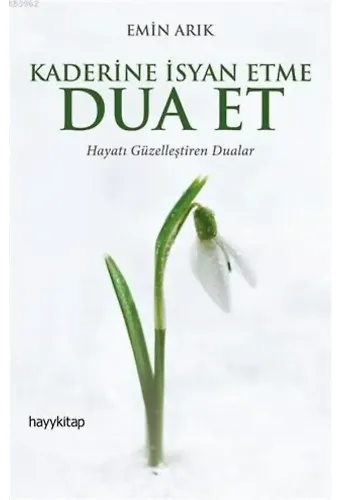 Kaderine İsyan Etme Dua Et; Hayatı Güzelleştiren Dualar