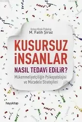 Kusursuz İnsanlar Nasıl Tedavi Edilir?; Mükemmeliyetçiliğin Psikopatolojisi ve Mücadele Stratejileri