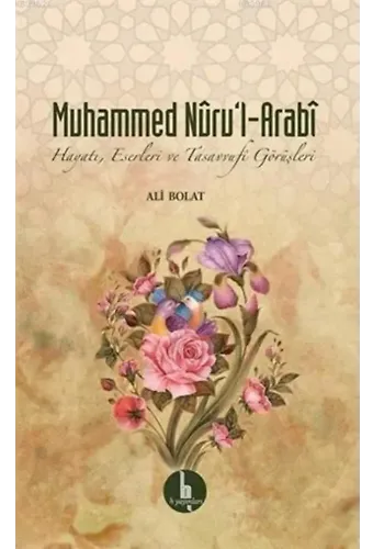Muhammed Nuru'l - Arabi; Hayatı, Eserleri ve Tasavvufi Görüşleri