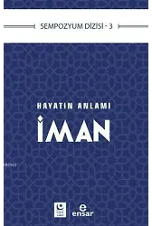 Hayatın Anlamı İman; Sempozyum Dizisi 3
