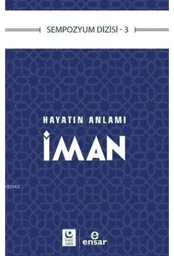 Hayatın Anlamı İman; Sempozyum Dizisi 3