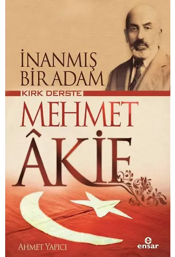 İnanmış Bir Adam Kırk Derste Mehmet Akif