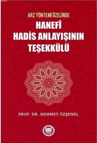 Arz Yöntemi Özelinde Hanefi Hadis Anlayışının Teşekkülü