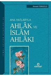 Anahatlarıyla Ahlâk ve İslâm Ahlâkı