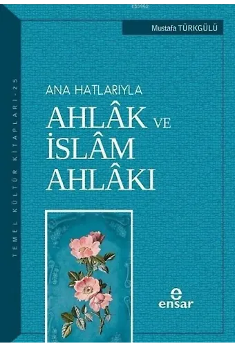 Anahatlarıyla Ahlâk ve İslâm Ahlâkı