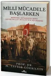 Milli Mücadele Başlarken; Mondros Mütarekesi'nden Büyük Millet Meclisi'nin Açılmasına