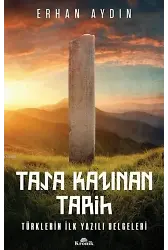 Taşa Kazınan Tarih; Türklerin İlk Yazılı Belgeleri