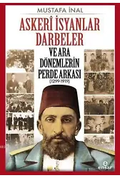 Askerî İsyanlar Darbeler ve Ara Dönemlerin Perde Arkası (1299-1919)