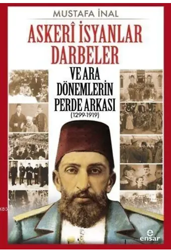 Askerî İsyanlar Darbeler ve Ara Dönemlerin Perde Arkası (1299-1919)