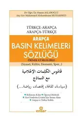 Arapça Basın Kelimeleri Sözlüğü - Örnek Cümlelerle; Türkçe-Arapça / Arapça-Türkçe (Siyaset, Kültür, Ekonomi, Spor...)
