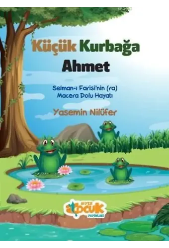 Küçük Kurbağa Ahmet; Selman-ı Farisi'nin (ra) Macera Dolu Hayatı