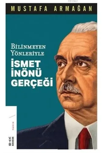 Bilinmeyen Yönleriyle İsmet İnönü Gerçeği