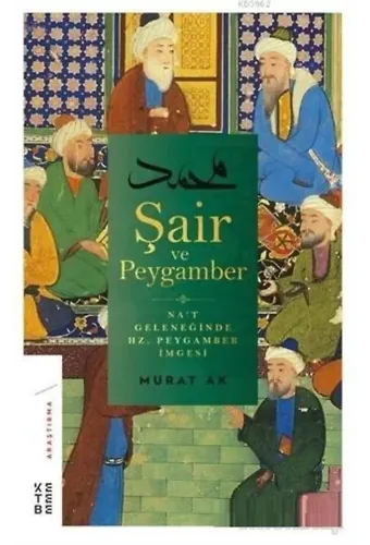 Şair ve Peygamber; Na't Geleneğinde Hz. Peygamber İmgesi