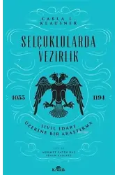 Selçuklularda Vezirlik; Sivil İdare Üzerine Bir Araştırma (1055-1194)