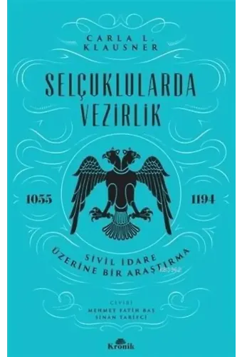 Selçuklularda Vezirlik; Sivil İdare Üzerine Bir Araştırma (1055-1194)