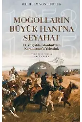Moğolların Büyük Hanı'na Seyahat; 13. Yüzyılda İstanbul'dan Karakurum'a Yolculuk (1253-1255)