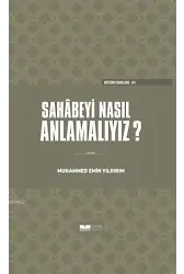 Sahabeyi Nasıl Anlamalıyız?