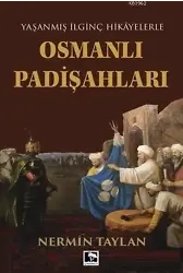 Osmanlı Padişahları; Yaşanmış İlginç Hikayelerle