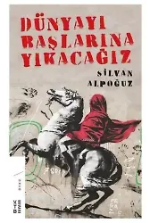 Dünyayı Başlarına Yıkacağız