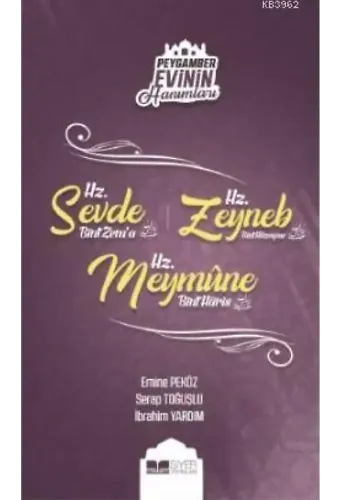 Hz. Sevde Bint Zem'a - Hz. Zeynep Bint Hüzeyma - Hz. Meymüne Bint Haris; Peygamber Evinin Hanımları - 4