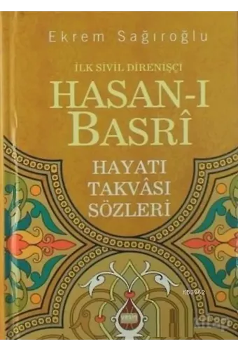İlk Sivil Direnişçi Hasanı Basri; Hayatı Takvası Sözleri