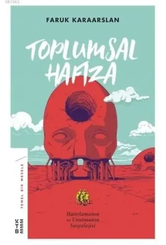 Toplumsal Hafıza Hatırlamanın ve Unutmanın Sosyolojisi