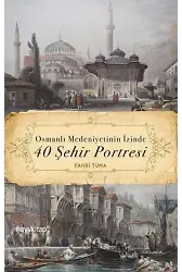 Osmanlı Medeniyetinin İzinde 40 Şehir Portresi