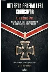 Hitler'in Generalleri Konuşuyor; Askeri Hadiselere İlişkin Kendi Anlatımlarıyla Alman Generallerin Zafer ve Yenilgileri 1939-45