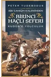 Birinci Haçlı Seferi; Bir Tanığın Kaleminden Kudüs'e Yolculuk