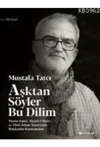 Aşktan Söyler Bu Dilim; Yunus Emre Niyazı-i Mısri ve Türk-İslam Tasavvufu Hakkında Konuşmalar