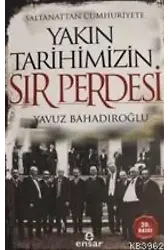 Saltanattan Cumhuriyete Yakın Tarihimizin Sır Perdesi