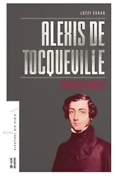 Alexis de Tocqueville; Modern Çağın Çelişkileri Karşısında Bir Düşünür