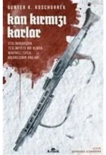 Kan Kırmızı Karlar; Stalingrad'dan Teslimiyete Bir Alman Makineli Tüfek Nişancısının Anıları