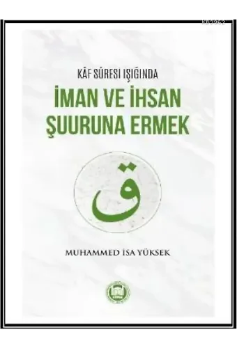 Kaf Suresi Işığında İman ve İhsan Şuuruna Ermek