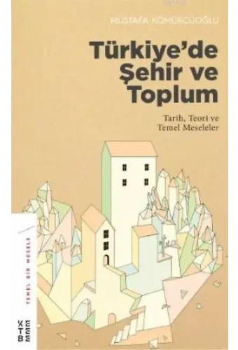 Türkiye'de Şehir ve Toplum; Tarih, Teori ve Temel Meseleler