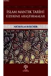 İslam Mantık Tarihi Üzerine Araştırmalar