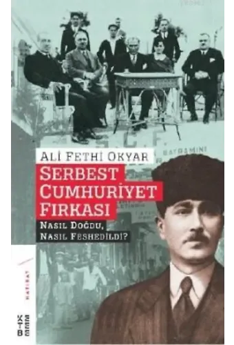 Serbest Cumhuriyet Fırkası; Nasıl Doğdu, Nasıl Feshedildi?